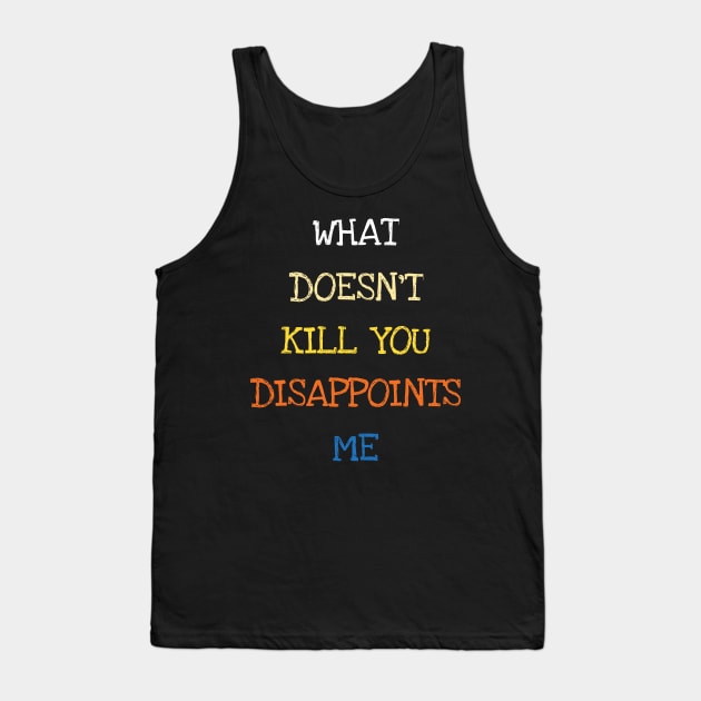 What Doesnt Kill You Disappoints Me Funny Saying Tank Top by DDJOY Perfect Gift Shirts